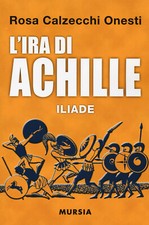 L'ira di Achille. Iliade -